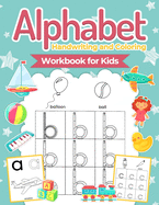 Alphabet Handwriting and Coloring Workbook For Kids: Perfect Alphabet Tracing Activity Book with Colors, Shapes, Pre-Writing for Toddlers and Preschoolers