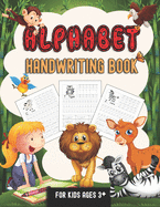 Alphabet Handwriting Book For Kids Aged 3+: Children's Handwriting Practice Book with Animal Drawings For Kids 3 Years and Above