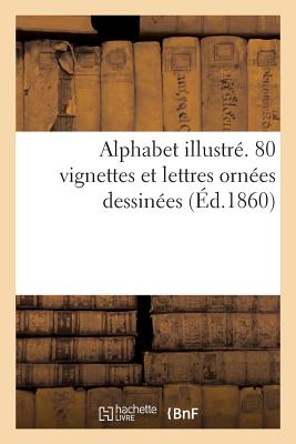 Alphabet Illustr. 80 Vignettes Et Lettres Ornes Dessines - Girardet, Karl