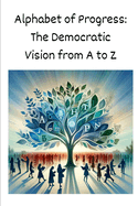 Alphabet of Progress: The Democratic Vision from A to Z