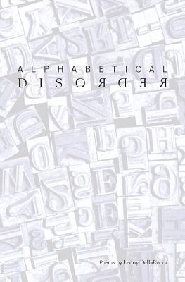 Alphabetical Disorder: Poems by Lenny DellaRocca - Dellarocca, Lenny