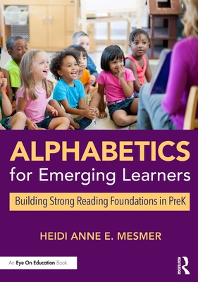 Alphabetics for Emerging Learners: Building Strong Reading Foundations in PreK - Mesmer, Heidi Anne E