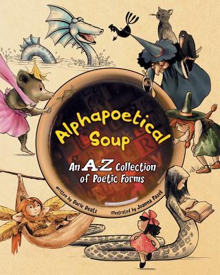 Alphapoetical Soup: An A-Z Collection of Poetic Forms - Deats, Dorie