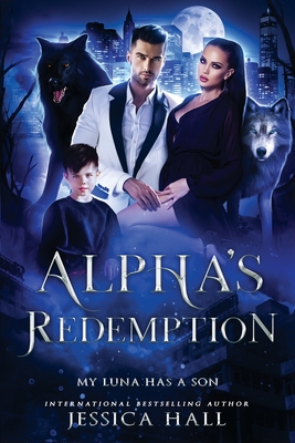 Alpha's Redemption- My Luna Has A Son - Hall, Jessica