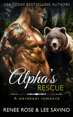 Alpha's Rescue: A werebear romance - Rose, Renee, and Savino, Lee