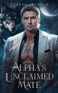 Alpha's Unclaimed Mate: A Forced Proximity Secret Baby Billionaire Werewolf Shifter Romance