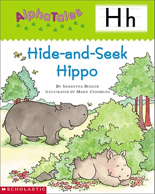 Alphatales (Letter H: Hide-And-Seek Hippo): A Series of 26 Irresistible Animal Storybooks That Build Phonemic Awareness & Teach Each Letter of the Alphabet - Berger, Samantha