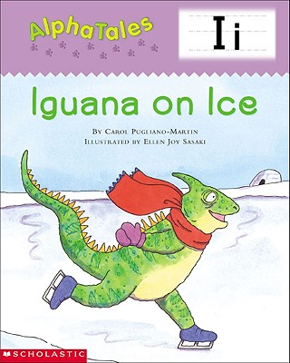 Alphatales (Letter I: Iguana on Ice): A Series of 26 Irresistible Animal Storybooks That Build Phonemic Awareness & Teach Each Letter of the Alphabet - Pugliano-Martin, Carol