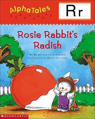 Alphatales (Letter R: Rosey Rabbit's Radish): A Series of 26 Irresistible Animal Storybooks That Build Phonemic Awareness & Teach Each Letter of the Alphabet - Lewison, Wendy Cheyette