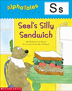 Alphatales (Letter S: Seal's Silly Sandwich): A Series of 26 Irresistible Animal Storybooks That Build Phonemic Awareness & Teach Each Letter of the Alphabet