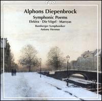 Alphons Diepenbrock: Symphonic Poems - Elektra, Die Vgel, Marsyas - Bamberger Symphoniker; Antony Hermus (conductor)