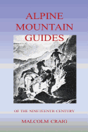 Alpine Mountain Guides: Of The Nineteenth Century