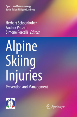 Alpine Skiing Injuries: Prevention and Management - Schoenhuber, Herbert (Editor), and Panzeri, Andrea (Editor), and Porcelli, Simone (Editor)