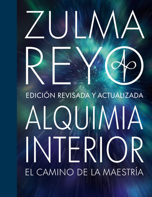 Alquimia Interior: El Camino de la Maestria, Edicion Revisada y Actualizada - Reyo, Zulma