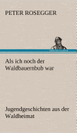 ALS Ich Noch Der Waldbauernbub War