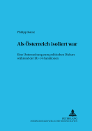 ALS Oesterreich Isoliert War: Eine Untersuchung Zum Politischen Diskurs Waehrend Der Eu-14-Sanktionen