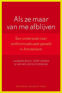 Als Ze Maar Van Me Afblijven: Een Onderzoek Naar Antihomoseksueel Geweld in Amsterdam - Buijs, Laurens, and Duyvendak, Jan Willem, and Hekma, Gert