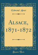 Alsace, 1871-1872 (Classic Reprint)