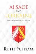 Alsace and Lorraine: From Caesar to Kaiser, 58 B.C.-1871 A.D.