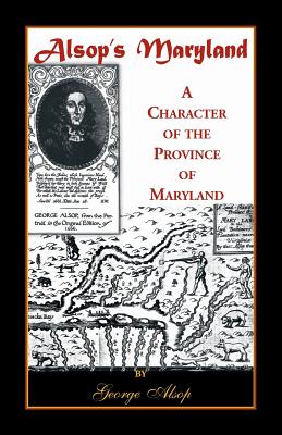 Alsop's Maryland: A Character of the Province of Maryland - Alsop, George