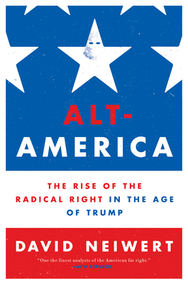 Alt-America: The Rise of the Radical Right in the Age of Trump - Neiwert, David