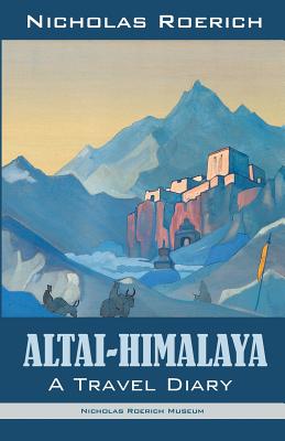 Altai-Himalaya: A Travel Diary - Roerich, Nicholas