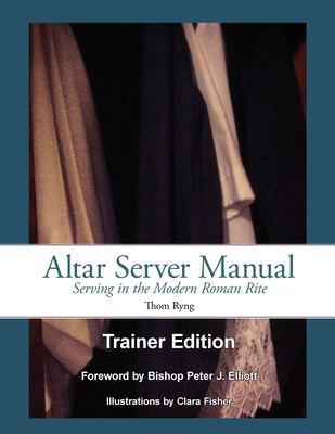 Altar Server Manual Trainer Edition - Ryng, Thom, and Elliott, Bishop Peter J (Foreword by)