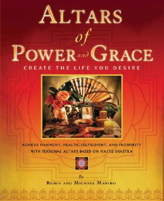 Altars of Power and Grace: Create the Life You Desire - Mastro, Robin, and Mastro, Michael