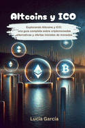 Altcoins y ICO: Explorando Altcoins y ICO: Una gua completa sobre criptomonedas alternativas y ofertas iniciales de monedas