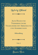 Alte Hoch-Und Niederdeutsche Volkslieder Mit Abhandlung Und Anmerkungen, Vol. 1: Liedersammlung, in F?nf B?chern; Zweite Abtheilung (Classic Reprint)