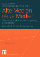 Alte Medien -- Neue Medien: Theorieperspektiven, Medienprofile, Einsatzfelder Festschrift Fur Jan Tonnemacher