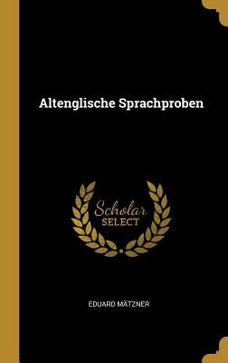 Altenglische Sprachproben - Matzner, Eduard