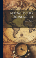 Altenglisches Ubungsbuch: Zum Gebrauche Universitats-Vorlesungen