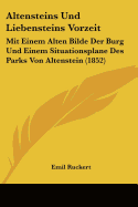 Altensteins Und Liebensteins Vorzeit: Mit Einem Alten Bilde Der Burg Und Einem Situationsplane Des Parks Von Altenstein (1852)