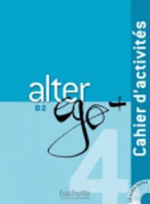 Alter Ego + 4: Cahier D'Activites + CD Audio: Alter Ego + 4: Cahier D'Activites + CD Audio - Bonenfant, Joelle, and Laine, Emmanuel, and Richard, Dominique