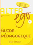 Alter Ego: Niveau 1 Guide Pedagogique