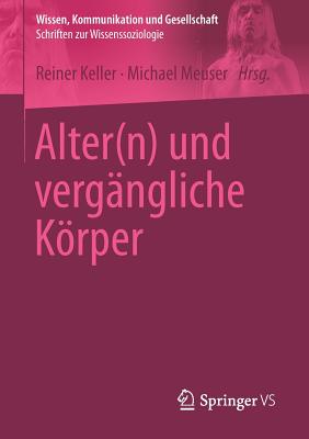 Alter(n) Und Vergangliche Korper - Keller, Reiner (Editor), and Meuser, Michael (Editor)
