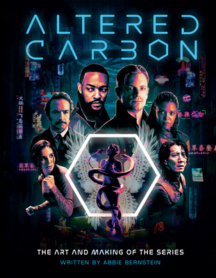 Altered Carbon: The Art and Making of the Series - Bernstein, Abbie