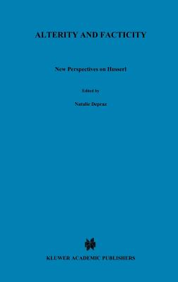 Alterity and Facticity: New Perspectives on Husserl - Depraz, N (Editor), and Zahavi, D (Editor)