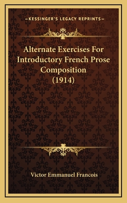 Alternate Exercises for Introductory French Prose Composition (1914) - Francois, Victor Emmanuel