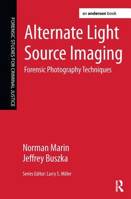 Alternate Light Source Imaging: Forensic Photography Techniques - Marin, Norman, and Buszka, Jeffrey