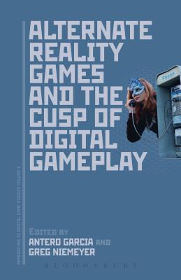 Alternate Reality Games and the Cusp of Digital Gameplay - Garcia, Antero (Editor), and Niemeyer, Greg (Editor)