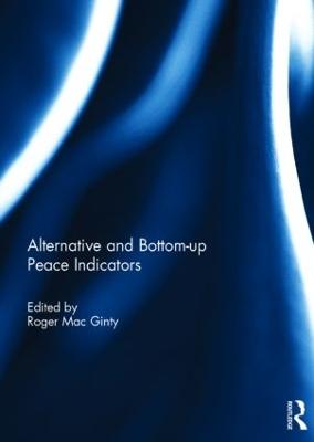 Alternative and Bottom-Up Peace Indicators - Mac Ginty, Roger (Editor)