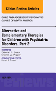 Alternative and Complementary Therapies for Children with Psychiatric Disorders, Part 2, an Issue of Child and Adolescent Psychiatric Clinics of North America: Volume 23-3