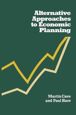 Alternative Approaches to Economic Planning - Cave, Martin, and Hare, P.G.