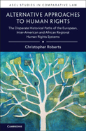 Alternative Approaches to Human Rights: The Disparate Historical Paths of the European, Inter-American and African Regional Human Rights Systems