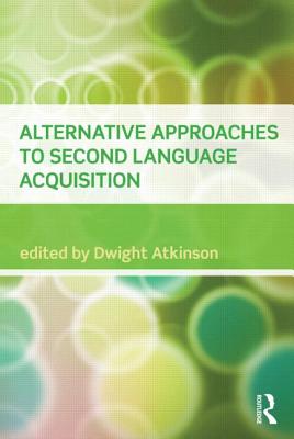 Alternative Approaches to Second Language Acquisition - Atkinson, Dwight (Editor)