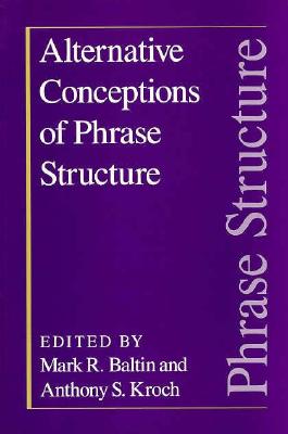 Alternative Conceptions of Phrase Structure - Baltin, Mark R (Editor), and Kroch, Anthony S (Editor)