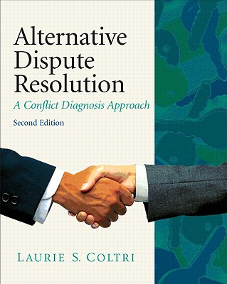 Alternative Dispute Resolution: A Conflict Diagnosis Approach - Coltri, Laurie S