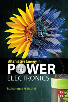 Alternative Energy in Power Electronics - Rashid, Muhammad H (Editor)